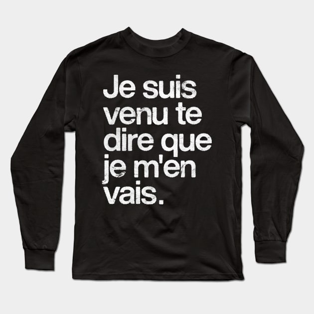 je suis venu te dire que je m'en vais Long Sleeve T-Shirt by DankFutura